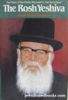 The Rosh Yeshiva: The Story of Rav Chaim Shmulevitz the Stutchiner 
